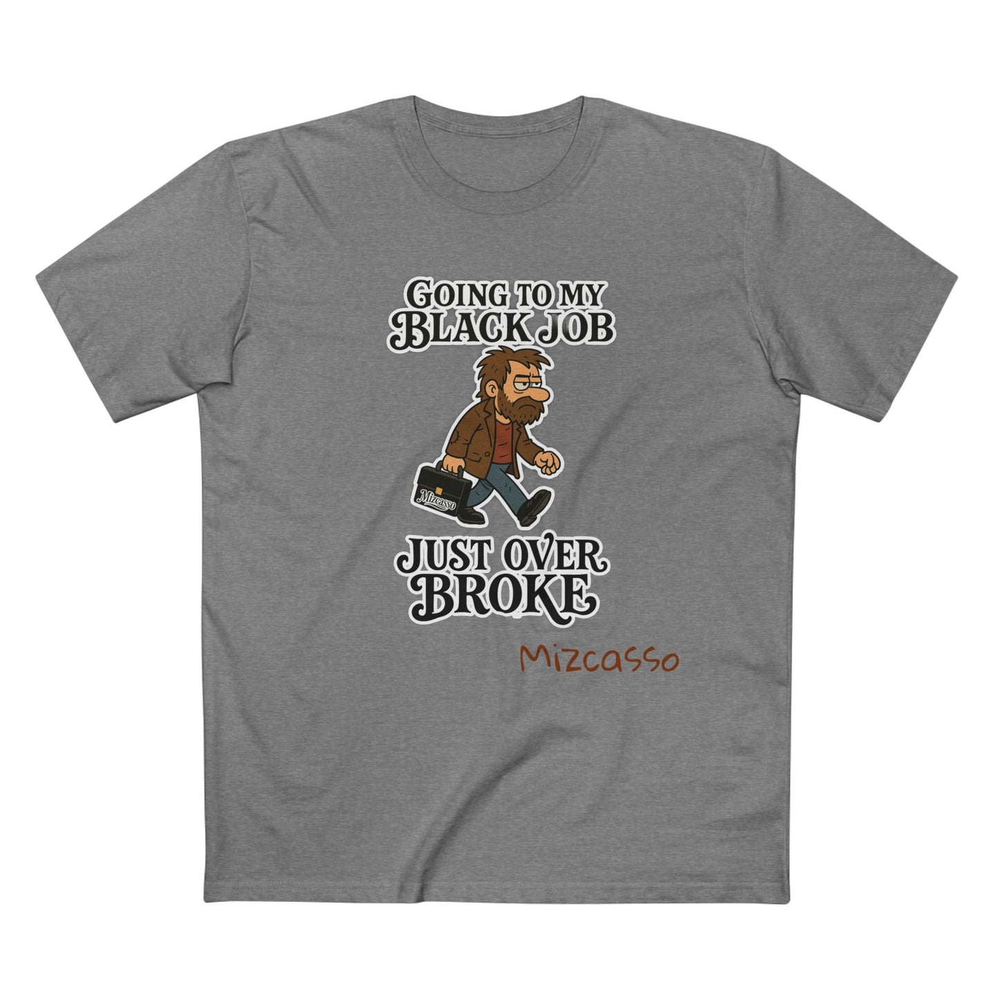 Funny Adult Tee - 'Going to My Black Job Just Over Broke'