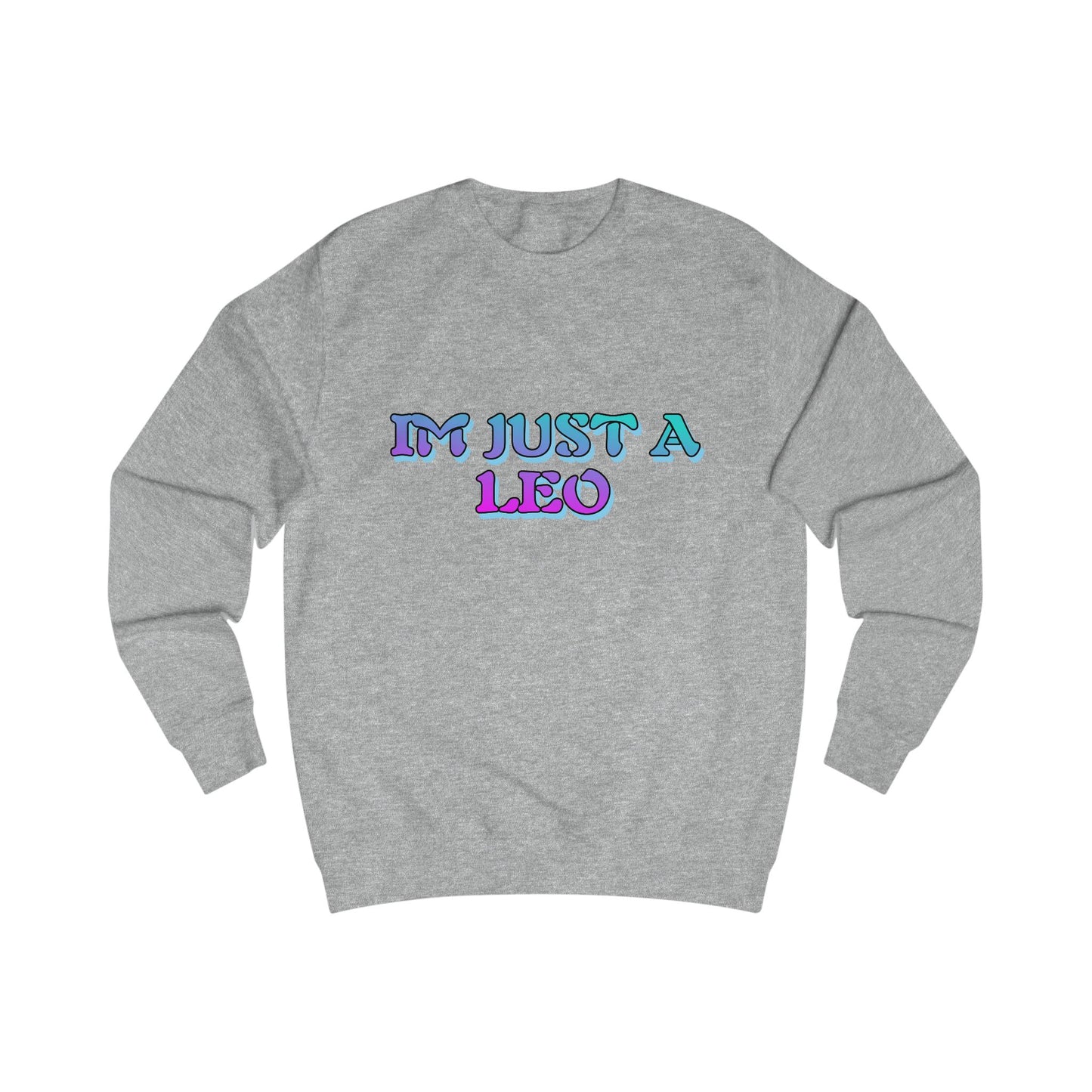 Unisex Leo Sweatshirt – I'm Just a Leo – Astrology Gift