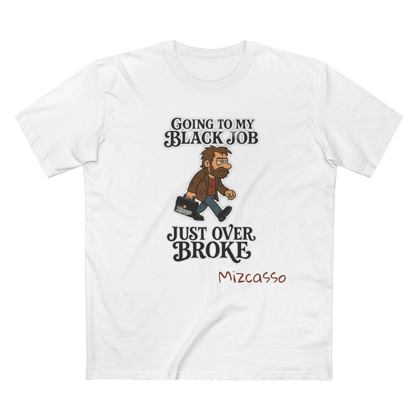 Funny Adult Tee - 'Going to My Black Job Just Over Broke'