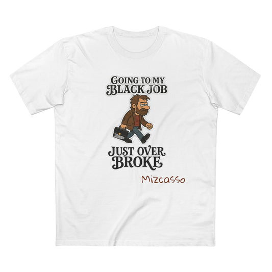 Funny Adult Tee - 'Going to My Black Job Just Over Broke'