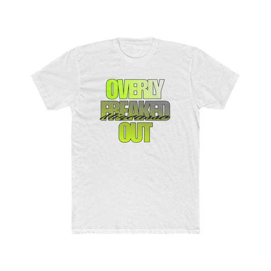 Overly Freaked Out Graphic Tee — Bold Neon Text Casual Shirt